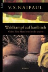 Wahlkampf auf karibisch. Oder: Eine Hand wäscht die andere (Taschenbuch) - V.S. Naipaul, Werner Peterich