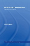 Retail Impact Assessment: A Guide to Best Practice (Rics Issues in Real Estate and Housing Series) - John England