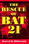 The Rescue of Bat 21 - Darrel D. Whitcomb