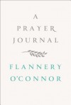 A Prayer Journal - Flannery O'Connor, W. A. Sessions