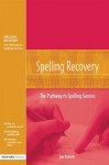 Spelling Recovery: The Pathway to Spelling Success - Jan Roberts