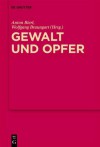 Gewalt und Opfer: Im Dialog Mit Walter Burkert - Anton Bierl, Wolfgang Braungart