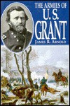 The Armies of U.S. Grant - James R. Arnold