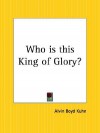 Who is this King of Glory? - Alvin Boyd Kuhn