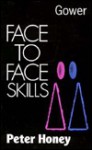 Face To Face Skills: A Practical Guide To Interactive Skills - Peter Honey