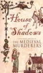 House of Shadows  - Bernard Knight, The Medieval Murderers, Susanna Gregory, Michael Jecks