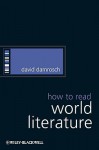 How to Read World Literature - David Damrosch