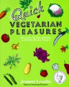 Quick Vegetarian Pleasures: More than 175 Fast, Delicious, and Healthy Meatless Recipes - Jeanne Lemlin