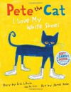 Pete The Cat: I Love My White Shoes - Eric Litwin, James Dean