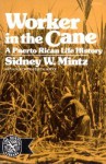 Worker in the Cane: A Puerto Rican Life History - Sidney W. Mintz