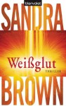 Weißglut: Roman (German Edition) - Sandra Brown, Christoph Göhler