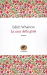 La casa della gioia - Edith Wharton, Clara Lavagetti Sforni