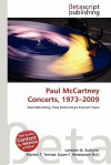 Paul McCartney Concerts, 1973-2009 - Lambert M. Surhone, Mariam T. Tennoe, Susan F. Henssonow