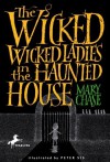 The Wicked, Wicked Ladies in the Haunted House - Mary Chase, Peter Sís