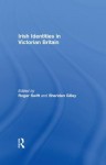 Irish Identities in Victorian Britain - Roger Swift, Sheridan Gilley