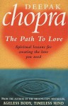 Path To Love: Spiritual Lessons for Creating the Love You Need - Deepak Chopra