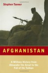 Afghanistan: A Military History From Alexander The Great To The Present - Stephen Tanner