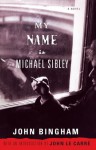 My Name is Michael Sibley: A Novel - John Bingham