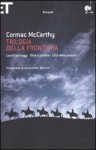 Trilogia della frontiera. Cavalli selvaggi-Oltre il confine-Città della pianura - Cormac McCarthy, Igor Legati, Rossella Bernascone, Andrea Carosso, Raoul Montanari