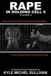 Rape in Holding Cell 6 Vol. 2 - Kyle Michel Sullivan