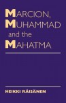 Marcion, Muhammad and Mahatma: Exegetical Perspectives on the Encounter of Cultures and Faith - Heikki Raisanen