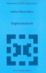 Superanalysis (Mathematics and Its Applications, Vol. 470) - Andrei Y. Khrennikov