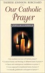 Our Catholic Prayer: A Popular Guidebook - Therese J. Borchard