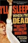 I'll Sleep When I'm Dead: The Life and Times of Warren Zevon - Crystal Zevon