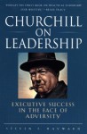 Churchill on Leadership: Executive Success in the Face of Adversity - Steven F. Hayward