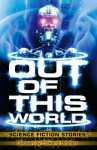 Out of This World: Science Fiction Stories - Edward Blishen