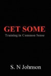 Get Some: Training in Common Sense - S. Johnson