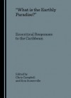 What Is the Earthly Paradise?: Ecocritical Responses to the Caribbean - Chris Campbell