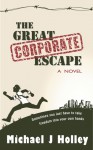 The Great Corporate Escape - Michael J. Holley