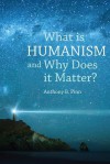 What Is Humanism, and Why Does It Matter? - Anthony B. Pinn