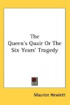 The Queen's Quair or the Six Years' Tragedy - Maurice Hewlett