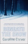 Beneath the Snow - Caroline Carver, (pseudonym C. J. Carver)