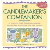 The Candlemaker's Companion: A Complete Guide to Rolling, Pouring, Dipping, and Decorating Your Own Candles - Betty Oppenheimer