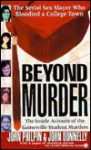 Beyond Murder: The Inside Account of the Gainesville Student Murders - John Philpin, John Donnelly