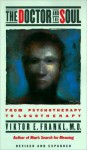 The Doctor and the Soul: From Psychotherapy to Logotherapy - Viktor E. Frankl