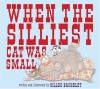 When the Silliest Cat Was Small - Gilles Bachelet