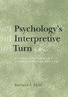 Psychology's Interpretive Turn: The Search for Truth and Agency in Theoretical and Philosophical Psychology - Barbara S. Held