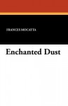 Enchanted Dust - Frances Mocatta