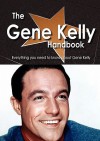 The Gene Kelly Handbook - Everything You Need to Know about Gene Kelly - Emily Smith