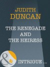 The Renegade and the Heiress (Mills & Boon Intrigue) (Wide Open Spaces - Book 4) - Judith Duncan