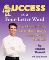 Success Is A Four Letter Word: Learn How To Bring More Abundance & Prosperity Into Your Life - Randall Stewart, Cindy Stewart