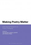 Making Poetry Matter: International Research on Poetry Pedagogy - Sue Dymoke