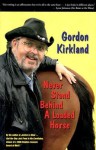 Never Stand Behind a Loaded Horse - Gordon Kirkland, William Robertson