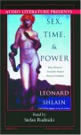 Sex, Time, and Power: How Woman's Sexuality Changed the Course of Human Evolution - Leonard Shlain, Stefan Rudnicki