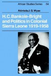 H. C. Bankole-Bright and Politics in Colonial Sierra Leone, 1919 1958 - Akintola Wyse, David Anderson, Carolyn Brown