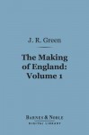 The Making of England, Volume 1 (Barnes & Noble Digital Library) - J.R. Green